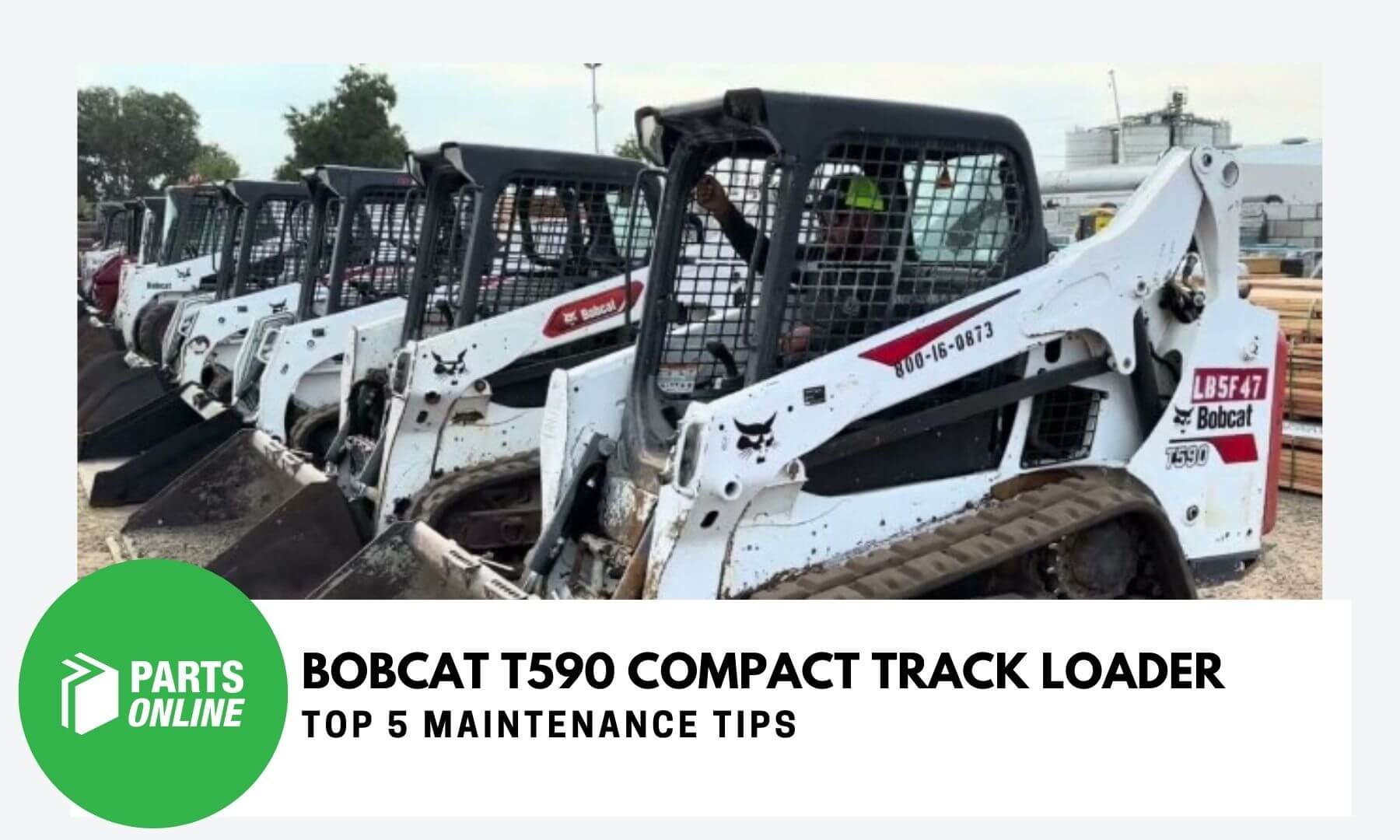 Bobcat T590 Compact Track Loader: Top 5 Maintenance Tips for 2025